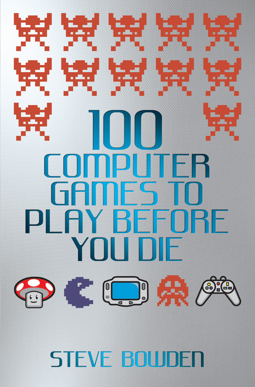 Title details for 100 Computer Games to Play Before You Die by Steve Bowden - Available